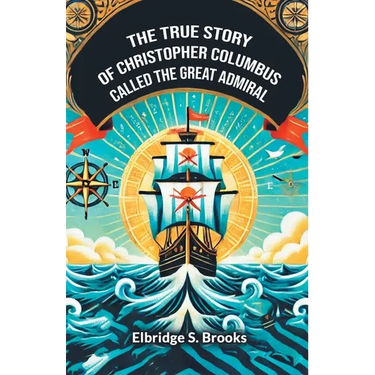 The True Story Of Christopher Columbus Called The Great Admiral
