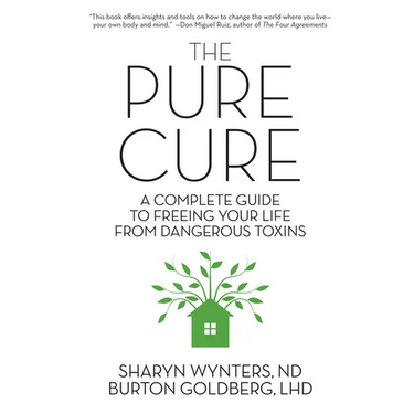 The Pure Cure: A Complete Guide to Freeing Your Life From Dangerous Toxins