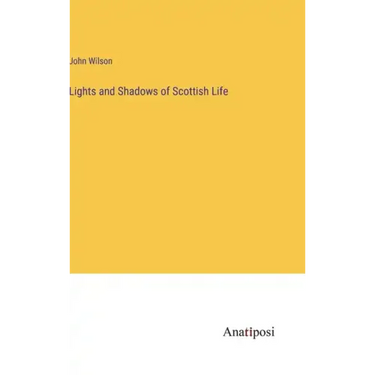 Lights and Shadows of Scottish Life