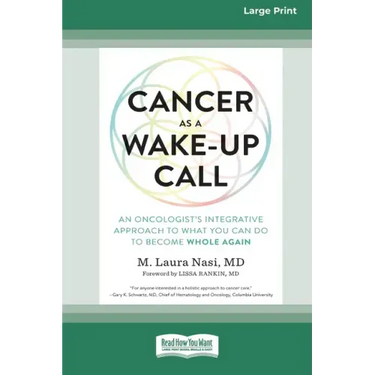 Cancer as a Wake-Up Call: An Oncologist's Integrative Approach to What You Can Do to Become Whole Again (16pt Large Print Edition)