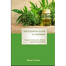 The Essential Guide to Cannabis: Dosage, Cooking, Pets, Medical Applications and More