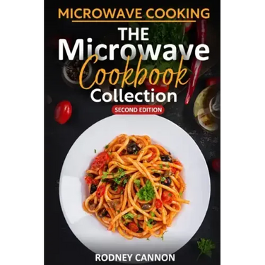 Microwave Cooking The Microwave Cookbook Collection: Second Edition 2023