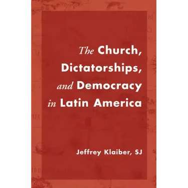The Church, Dictatorships, and Democracy in Latin America