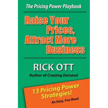 Raise Your Prices, Attract More Business: The Pricing Power Playbook