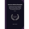 American Medical Biography: Or, Memoirs of Eminent Physicians Who Have Flourished in America. to Which Is Prefixed a Succinct History of Medical S
