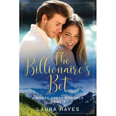 The Billionaire's Bet: Inspirational Romance (Christian Fiction) (A Hopes Crest Christian Romance Book 3)