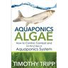 Aquaponics Algae: How to Control, Combat and Get Rid of Algae in Aquaponics System