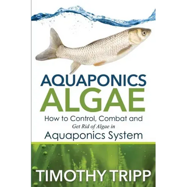 Aquaponics Algae: How to Control, Combat and Get Rid of Algae in Aquaponics System