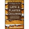 12 Ways to Fix Lath and Plaster Ceilings: Complete Do-it-Yourself Guide for Homeowners