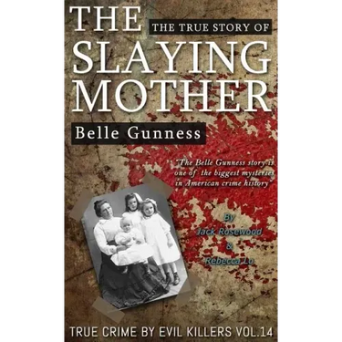 Belle Gunness: The True Story of The Slaying Mother: Historical Serial Killers and Murderers