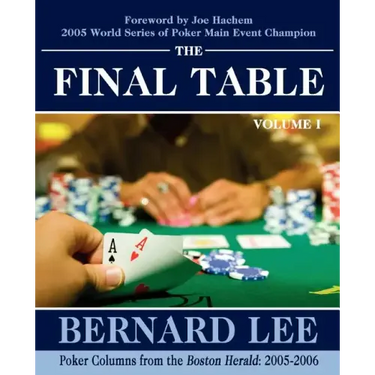 The Final Table Volume I: Poker Columns from the Boston Herald: 2005-2006
