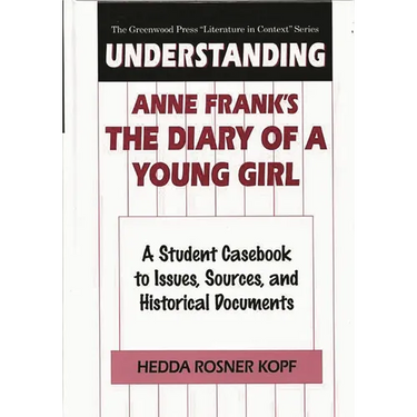 Understanding Anne Frank's the Diary of a Young Girl: A Student Casebook to Issues, Sources, and Historical Documents