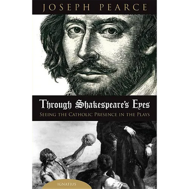 Through Shakespeare's Eyes: Seeing the Catholic Presence in the Plays
