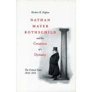 Nathan Mayer Rothschild and the Creation of a Dynasty: The Critical Years 1806-1816