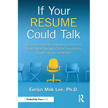 If Your Resume Could Talk: Dig in and Prepare Yourself or Others for What's Next Through Career Exploration, Conversations, and Pivots