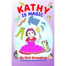 Kathy Is Magic: 7 Magical Adventure Stories with our feisty 9 yr old, Kathy, and her toy dog, Beany