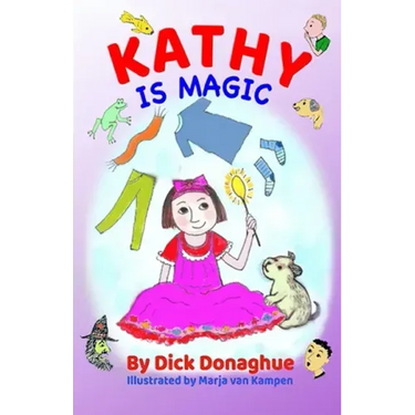 Kathy Is Magic: 7 Magical Adventure Stories with our feisty 9 yr old, Kathy, and her toy dog, Beany
