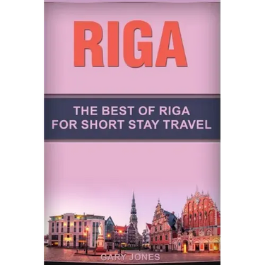Riga: The Best Of Riga For Short Stay Travel