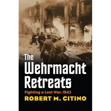 Wehrmacht Retreats: Fighting a Lost War, 1943