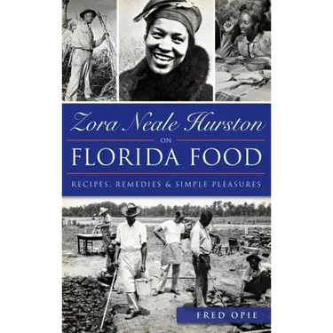 Zora Neale Hurston on Florida Food: Recipes, Remedies & Simple Pleasures
