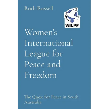 Women's International League for Peace and Freedom: The Quest for Peace in South Australia