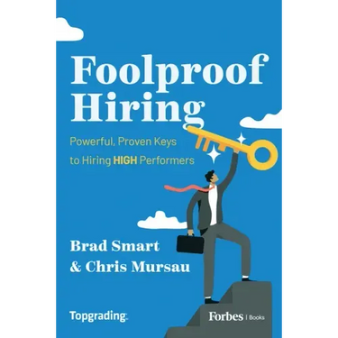 Foolproof Hiring: Powerful, Proven Keys to Hiring High Performers
