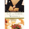 The Complete Guide to Gay and Lesbian Weddings