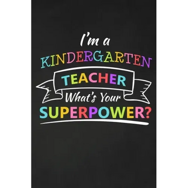 I'm A Kindergarten Teacher What's Your Superpower: Thank You Gift For Kindergarten Teacher Great for Teacher Appreciation