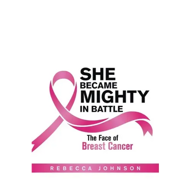 She Became Mighty in Battle: The Face of Breast Cancer