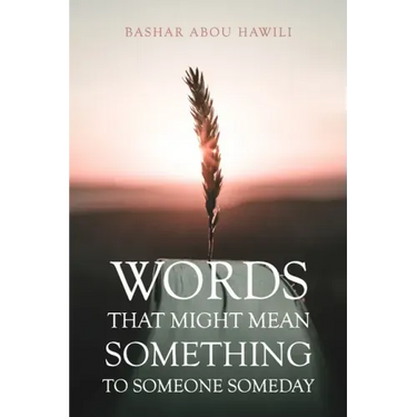 Words that Might Mean Something to Someone Someday: A modern poetry book about love, loss, and the stages of grief.
