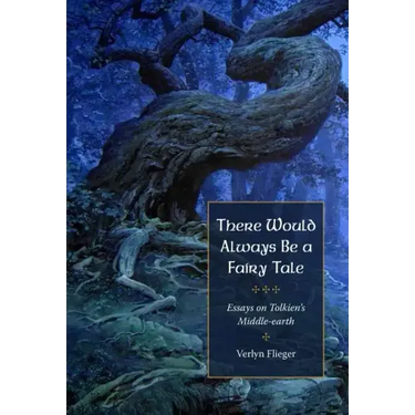 There Would Always Be a Fairy Tale: More Essays on Tolkien