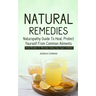 Natural Remedies: Naturopathy Guide To Heal, Protect Yourself From Common Ailments (Herbal Remedies For Alternative Healing Using Organic Antibiotics)