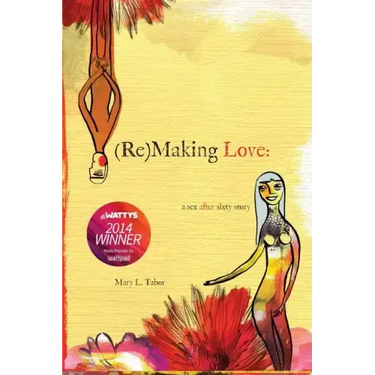 (Re)MAKING LOVE: a sex after sixty story