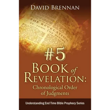 # 5: Book of Revelation: Chronological Order of Judgments: Understanding End Time Bible Prophecy