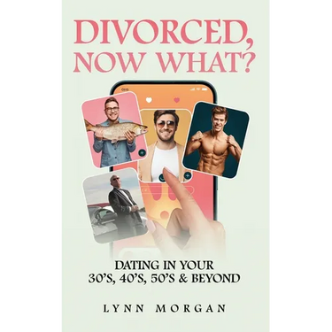 Divorced, Now What?: Dating in Your 30s, 40s, 50s & Beyond