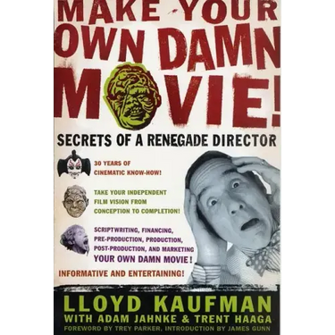 Make Your Own Damn Movie!: Secrets of a Renegade Director