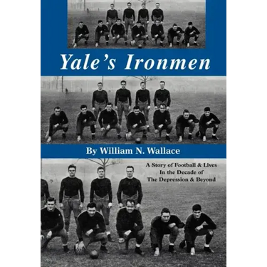 Yale's Ironmen: A Story of Football & Lives in the Decade of the Depression & Beyond