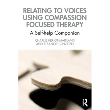 Relating to Voices Using Compassion Focused Therapy: A Self-Help Companion
