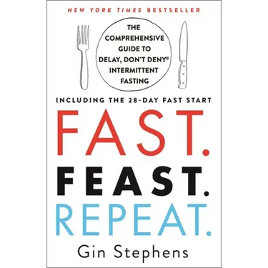 Fast. Feast. Repeat.: The Comprehensive Guide to Delay, Don't Deny Intermittent Fasting--Including the 28-Day Fast Start