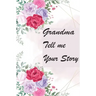 Grandma Tell Me Your Story: My Grandmother's Book of Memories
