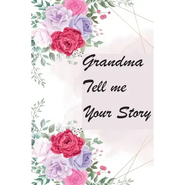 Grandma Tell Me Your Story: My Grandmother's Book of Memories