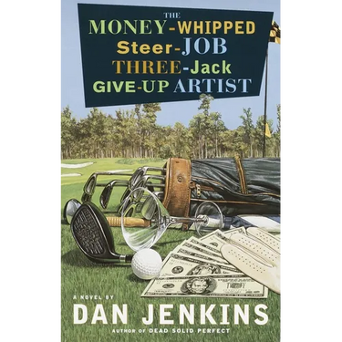 The Money-Whipped Steer-Job Three-Jack Give-Up Artist: The Money-Whipped Steer-Job Three-Jack Give-Up Artist: A Novel