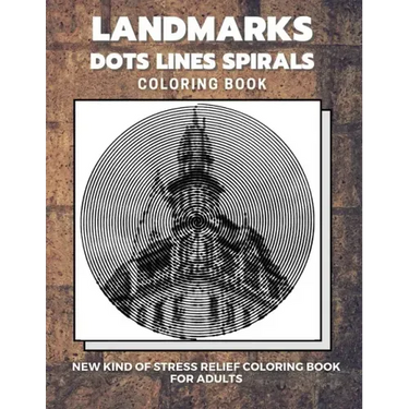 Landmarks - Dots Lines Spirals Coloring Book: New kind of stress relief coloring book for adults