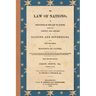 The Law of Nations (1854): Or, Principles of the Law of Nature, Applied to the Conduct and Affairs of Nations and Sovereigns. From the French of