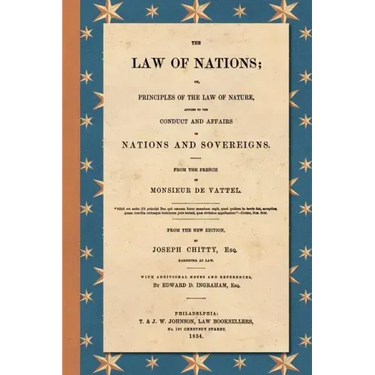 The Law of Nations (1854): Or, Principles of the Law of Nature, Applied to the Conduct and Affairs of Nations and Sovereigns. From the French of