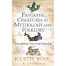 Fantastic Creatures in Mythology and Folklore From Medieval Times to the Present Day