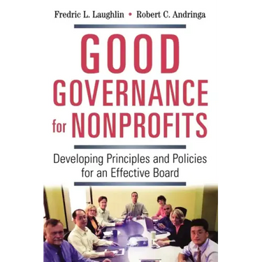 Good Governance for Nonprofits: Developing Principles and Policies for an Effective Board