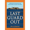 Last Guard Out: A Riveting Account by the Last Guard to Leave Alcatraz