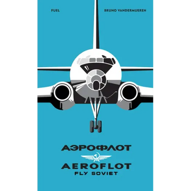 Aeroflot: Fly Soviet: A Visual History