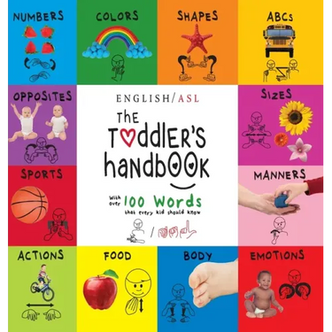 The Toddler's Handbook: (English / American Sign Language - ASL) Numbers, Colors, Shapes, Sizes, Abc's, Manners, and Opposites, with over 100 Words th